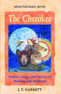 Meditations with the Cherokee: Prayers, Songs, and Stories of Healing and Harmony - Paperback