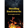 Hustling Backwards: The Struggles of a User - Paperback