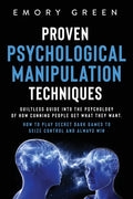 Proven Psychological Manipulation Techniques: Guiltless Guide into the Psychology of How Cunning People Get What They Want. How to Play Secret Dark Ga - Paperback