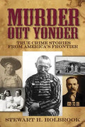 Murder Out Yonder: True Crime Stories from America's Frontier - Paperback