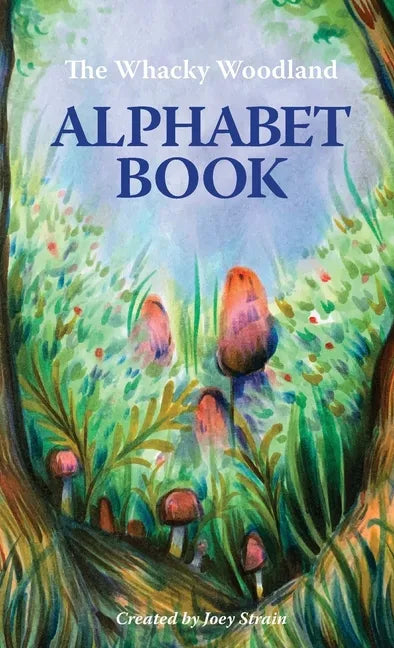 The Whacky Woodland Alphabet Book - Hardcover