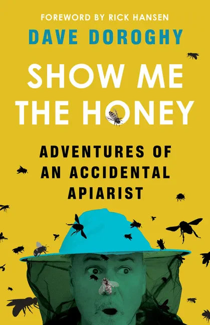Show Me the Honey: Adventures of an Accidental Apiarist - Paperback
