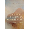 Towards an Incarnational Spiritual Culture - Paperback