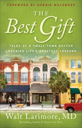 The Best Gift: Tales of a Small-Town Doctor Learning Life's Greatest Lessons - Paperback