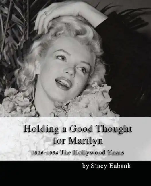 Holding a Good Thought for Marilyn: 1926-1954 The Hollywood Years - Paperback