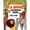 Awesome Wild Animals Coloring Book for Kids: All Ages, Toddlers, Preschoolers and Elementary School - Paperback
