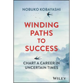 Winding Paths to Success: Chart a Career in Uncertain Times - Hardcover