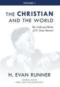 The Collected Works of H. Evan Runner, Vol. 1: The Christian and the World - Hardcover