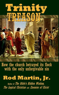 Trinity Treason: How the church betrayed its flock with the only unforgivable sin - Hardcover