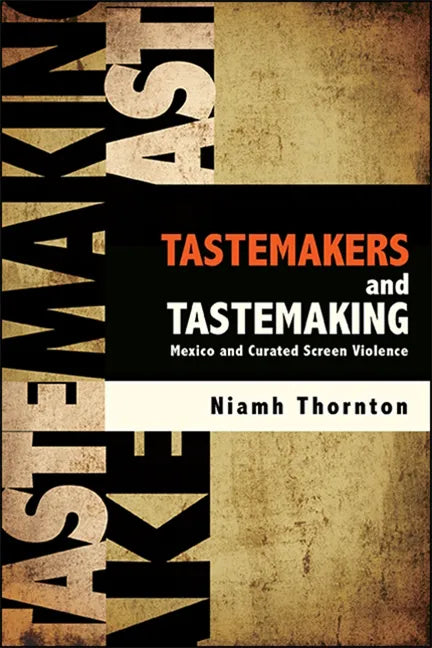 Tastemakers and Tastemaking: Mexico and Curated Screen Violence - Paperback