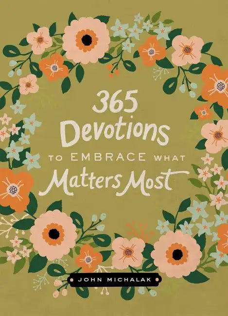 365 Devotions to Embrace What Matters Most: Rediscover Joy and Passion in Your Life (a 365-Day Devotional) - Hardcover