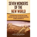 Seven Wonders of the New World: A Captivating Guide to the Great Wall of China, Colosseum, Petra, Christ the Redeemer, Machu Picchu, Taj Mahal, and Ch - Hardcover