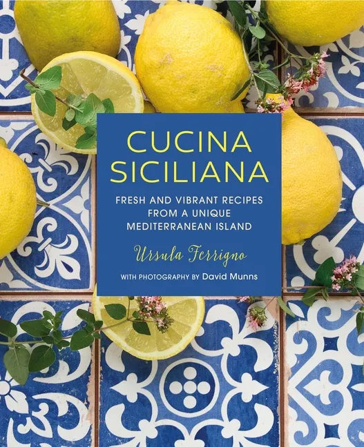 Cucina Siciliana: Fresh and Vibrant Recipes from a Unique Mediterranean Island - Hardcover
