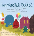 The Monster Parade: A Book about Feeling All Your Feelings and Then Watching Them Go - Hardcover