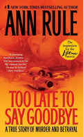 Too Late to Say Goodbye: A True Story of Murder and Betrayal - Paperback