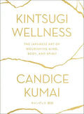 Kintsugi Wellness: The Japanese Art of Nourishing Mind, Body, and Spirit - Hardcover
