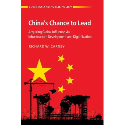 China's Chance to Lead: Acquiring Global Influence Via Infrastructure Development and Digitalization - Hardcover