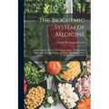 The Biochemic System of Medicine: Comprising the Theory, Pathological Action, Therapeutical Application, Materia Medica, and Repertory of Schuessler's - Paperback