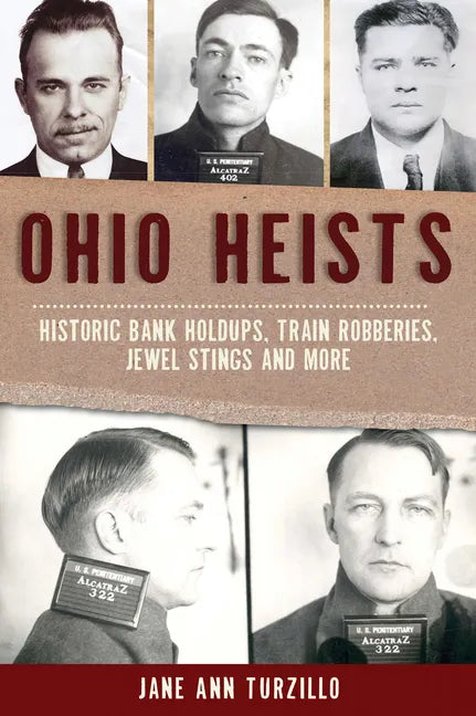 Ohio Heists: Historic Bank Holdups, Train Robberies, Jewel Stings and More - Paperback