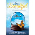 Life Is Beautiful: How a Lost Girl Became a True, Confident Child of God - Paperback