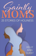 Saintly Moms: 25 Stories of Holiness - Paperback