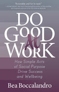Do Good at Work: How Simple Acts of Social Purpose Drive Success and Wellbeing - Paperback