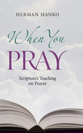 When You Pray: Scripture's Teaching on Prayer - Hardcover