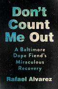 Don't Count Me Out: A Baltimore Dope Fiend's Miraculous Recovery - Hardcover