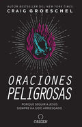 Oraciones Peligrosas: Porque Seguir a Jesús Siempre Ha Sido Arriesgado / Dangerous Prayers: Because Following Jesus Was Never Meant to Be Safe - Paperback