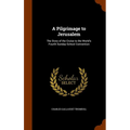 A Pilgrimage to Jerusalem: The Story of the Cruise to the World's Fourth Sunday-School Convention - Hardcover