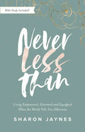 Never Less Than: Living Empowered, Esteemed, and Equipped When the World Tells You Otherwise - Paperback