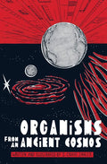 Organisms from an Ancient Cosmos - Hardcover