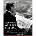 Stanford's Wallace Sterling: Portrait of a Presidency 1949-1968 - Hardcover