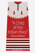 A Child of the Indian Race: A Story of Return - Paperback