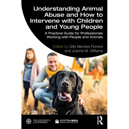 Understanding Animal Abuse and How to Intervene with Children and Young People: A Practical Guide for Professionals Working With People and Animals - Paperback