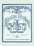 Spectropia: Or Surprising Spectral Illusions Showing Ghosts Everywhere and of Any Colour - Hardcover