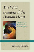 The Wild Longing of the Human Heart: The Search for Happiness and Something More - Paperback