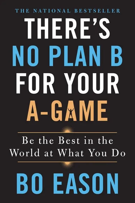 There's No Plan B for Your A-Game: Be the Best in the World at What You Do - Paperback