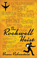 The Rockwell Heist: The Extraordinary Theft of Seven Norman Rockwell Paintings and a Phony Renoir--And the 20-Year Chase for Their Recover - Paperback