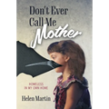 Don't Ever Call Me Mother: Homeless In My Own Home - Hardcover