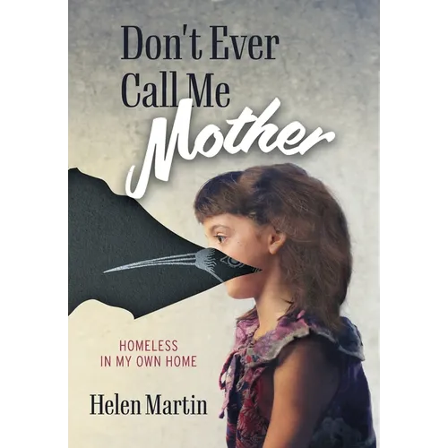 Don't Ever Call Me Mother: Homeless In My Own Home - Hardcover