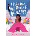 I Was Told There Would Be Romance - Hardcover