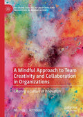 A Mindful Approach to Team Creativity and Collaboration in Organizations: Creating a Culture of Innovation - Paperback