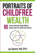Portraits of Childfree Wealth: 26 stories about how being Childfree impacts your life, wealth and finances - Paperback