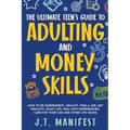 The Ultimate Teen's Guide to Adulting and Money Skills - Paperback