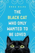 The Black Cat Who Only Wanted to be Loved: A Sad Cat Story with a Happy Ending - Paperback