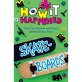 How It Happened! Skateboards: The Cool Stories and Facts Behind Every Trick - Hardcover