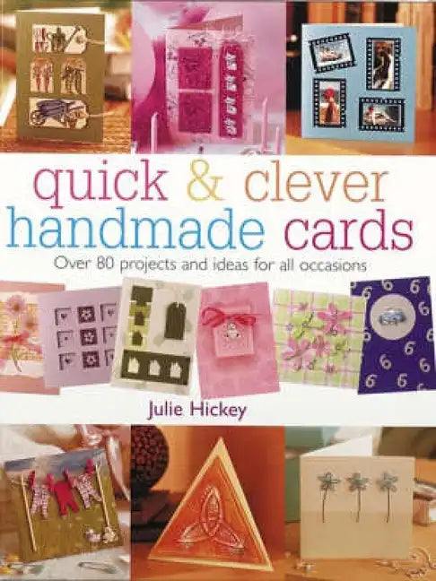 Quick & Clever Handmade Cards: Over 80 Projects and Ideas for All Occasions - Paperback
