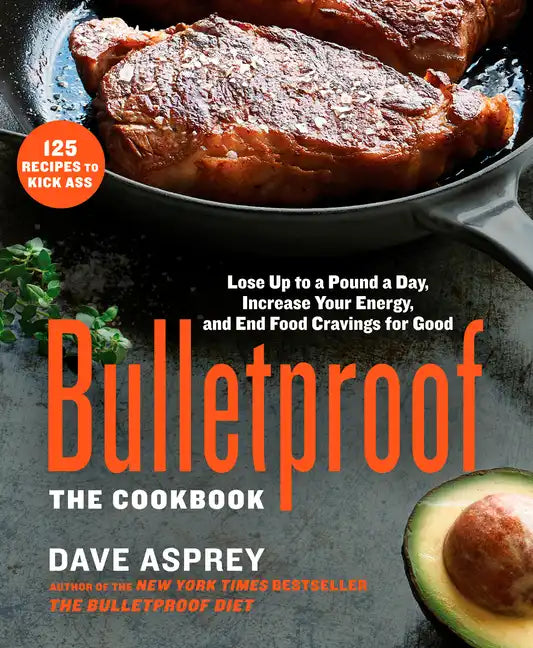 Bulletproof: The Cookbook: Lose Up to a Pound a Day, Increase Your Energy, and End Food Cravings for Good - Hardcover