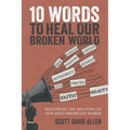 10 Words to Heal Our Broken World: Restoring the Meaning of Our Most Important Words - Paperback